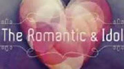 The Romantic & Idol