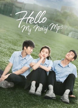 Watch the latest Hello My Noisy Mp3 (2022) online with English subtitle for free English Subtitle Drama