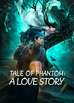 Watch the latest TALE OF PHANTOM: A LOVE STORY (2023) online with English subtitle for free English Subtitle Movie