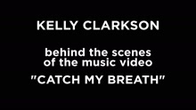 Kelly Clarkson - Behind the Scenes of The Music Video "Catch My Breath"