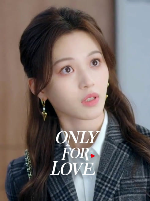 Watch the latest Only for Love online with English subtitle for free English Subtitle