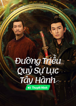 Xem 【Thuyết Minh】Đường Triều Quỷ Sự Lục 2: Tây Hành (2024) Vietsub Thuyết minh