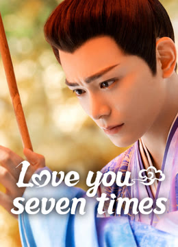 Watch the latest Love You Seven Times online with English subtitle for free English Subtitle