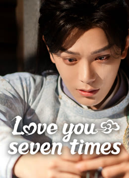 Watch the latest Love You Seven Times online with English subtitle for free English Subtitle