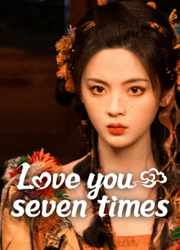 Watch the latest Love You Seven Times online with English subtitle for free English Subtitle