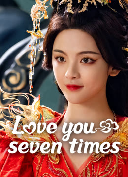 Watch the latest Love You Seven Times online with English subtitle for free English Subtitle