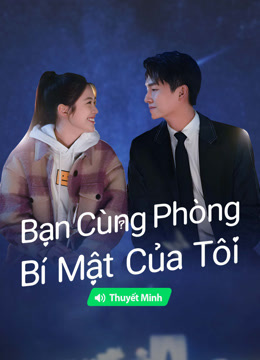 Xem 【Thuyết Minh】Bạn Cùng Phòng Bí Mật Của Tôi (2024) Vietsub Thuyết minh