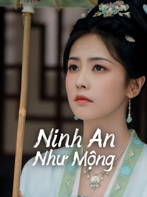 Xem Ninh An Như Mộng Vietsub Thuyết minh