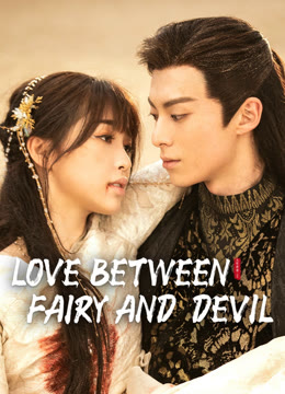 Watch the latest Love Between Fairy and Devil online with English subtitle for free English Subtitle