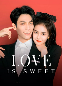 Watch the latest Love is Sweet online with English subtitle for free English Subtitle