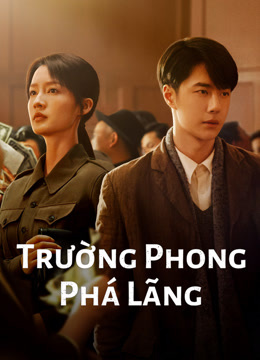 Xem Trường Phong Phá Lãng (Truy Phong Giả) Vietsub Thuyết minh