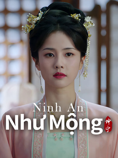 Xem Ninh An Như Mộng Vietsub Thuyết minh