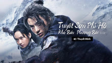 Xem 【Thuyết Minh】Tuyết Sơn Phi Hồ: Kho Báu Phương Bắc (2022) Vietsub Thuyết minh