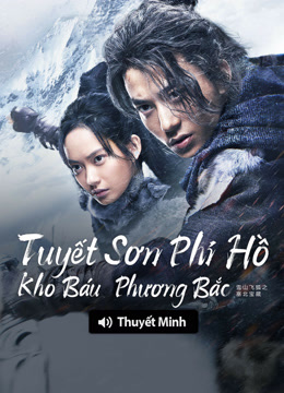 Xem 【Thuyết Minh】Tuyết Sơn Phi Hồ: Kho Báu Phương Bắc (2022) Vietsub Thuyết minh