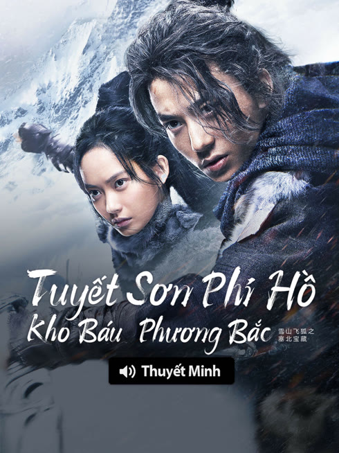 Xem 【Thuyết Minh】Tuyết Sơn Phi Hồ: Kho Báu Phương Bắc Vietsub Thuyết minh