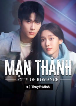 Xem 【Thuyết Minh】Mạn Thành (2025) Vietsub Thuyết minh