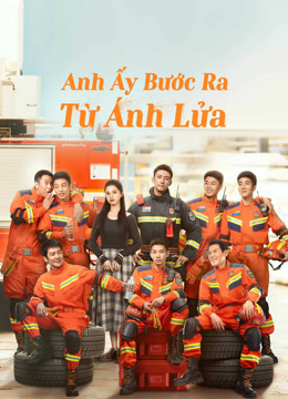 Xem Anh Ấy Bước Ra Từ Ánh Lửa (2023) Vietsub Thuyết minh