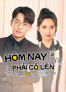 Xem Hôm Nay Phải Cố Lên (2023) Vietsub Thuyết minh